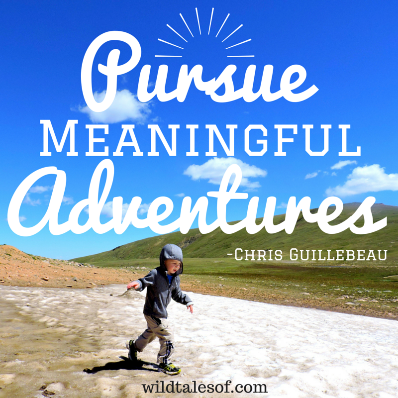 "Pursue Meaningful Adventures" | WildTalesof.com