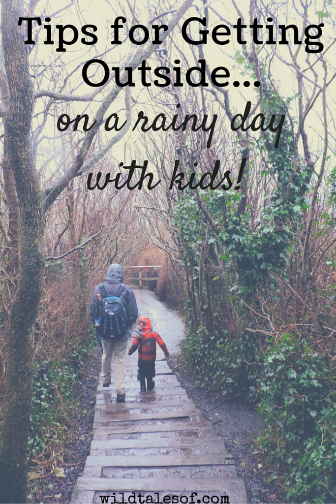 Tips for Getting Outside with Kids on Rainy Days | WildTalesof.com