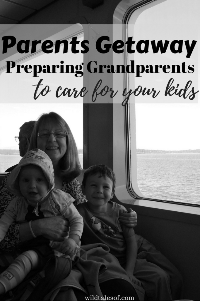 Parents Getaway: Preparing Grandparents to Care for Your Kids | WildTalesof.com