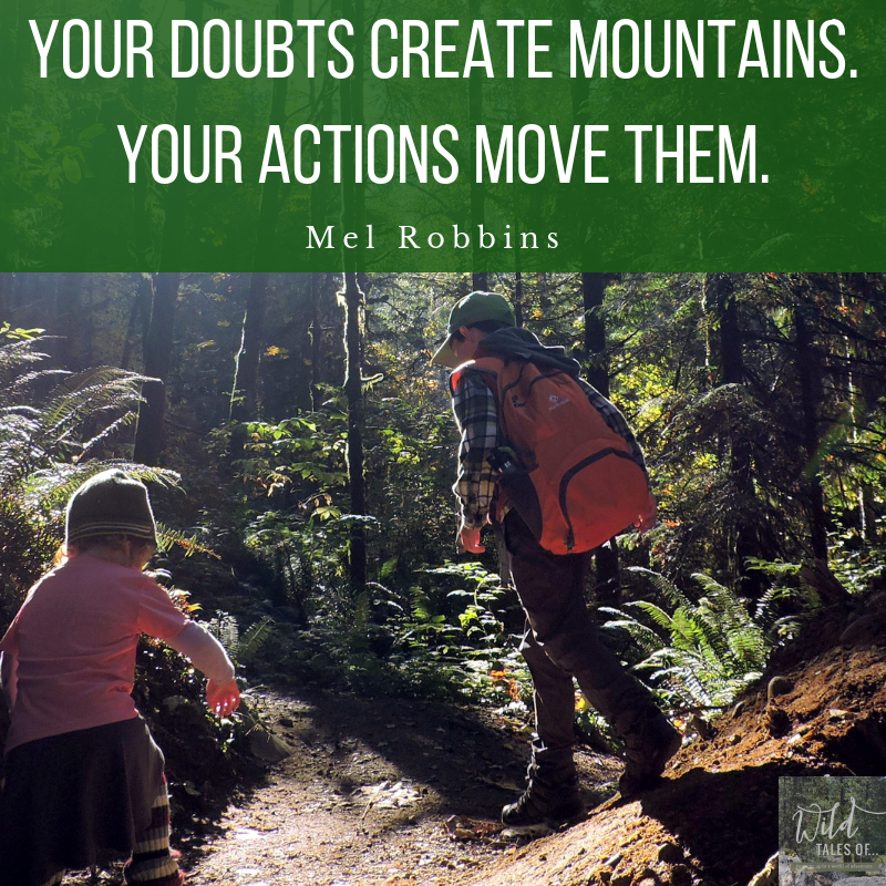 Your Doubts Create Mountains. Your Actions Move Them. | WildTalesof.com