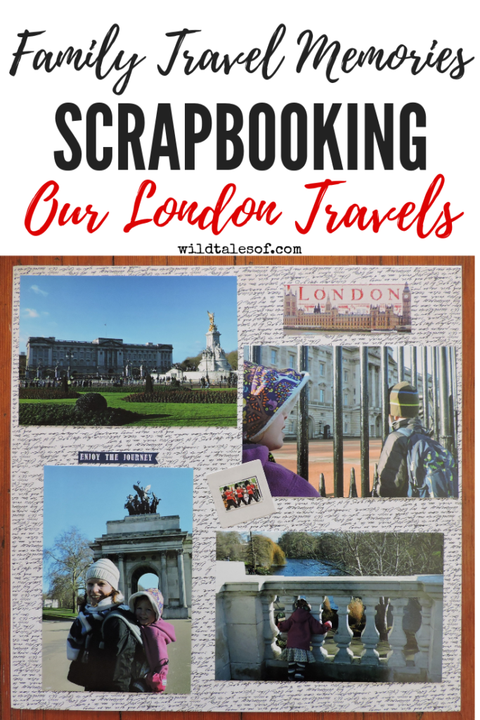 Family Travel Memories: Why I Chose to Scrapbook Our London Travels | WildTalesof.com