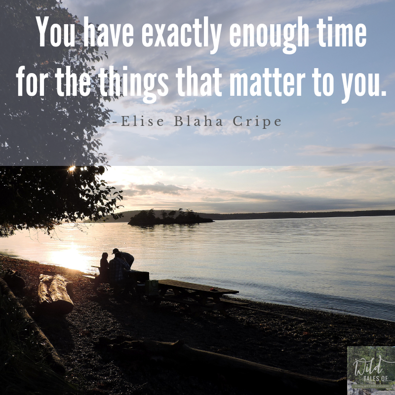 You have exactly enough time for the things that matter to you. | WildTalesof.com