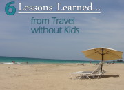 6 Lessons Learned from Traveling without Kids | WildTalesof.com