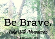 Be Brave. Take Wild Adventures. | WildTalesof.com