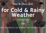 How to Dress Kids for Cold & Rainy Weather | WildTalesof.com